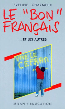 Le "Bon" Francais... Et Les Autres. Normes Et Variations Du Francais D'Aujourd'Hui