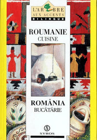 Roumanie Cuisine : Romania Bucatarie. Edition Bilingue Francais-Roumain