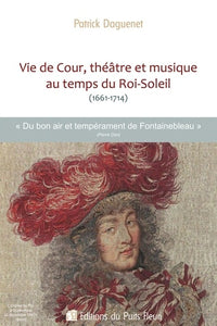 Vie de Cour, théâtre et musique  au temps du Roi-Soleil