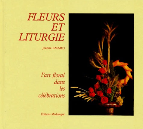 Fleurs et liturgie. L'art floral dans les célébrations