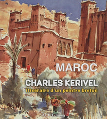 Maroc - Charles Kerivel itinéraire d'un peintre breton