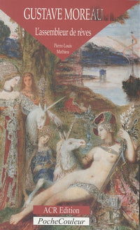 Gustave Moreau, l'assembleur de rêves