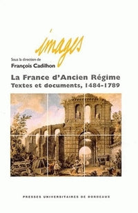 La France d'Ancien Régime: Textes et documents 1484-1789