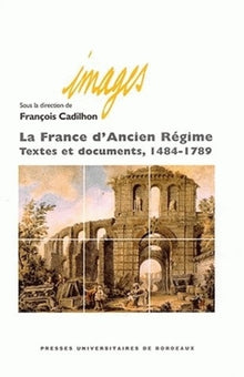 La France d'Ancien Régime: Textes et documents 1484-1789