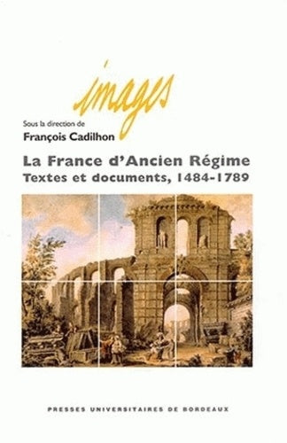 La France d'Ancien Régime: Textes et documents 1484-1789