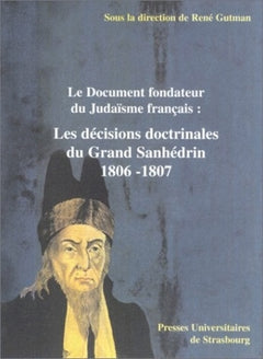 Le document fondateur du Judaïsme français : Les décisions doctrinales du Grand Sanhedrin 1806-1807