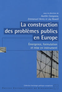 La Construction des Problemes Publics en Europe. Emergence, Formulation et Mise en Instrument