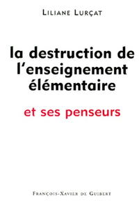 La destruction de l'enseignement élémentaire et ses penseurs