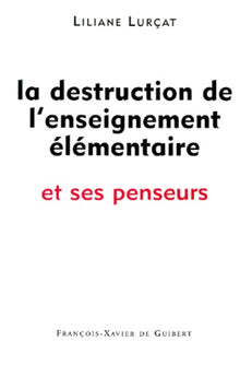 La destruction de l'enseignement élémentaire et ses penseurs