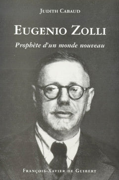 Eugenio Zolli ou le prophète d'un nouveau monde