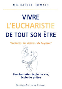 Vivre l'eucharistie de tout son être