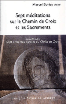 Sept méditations sur le Chemin de Croix et les Sacrements