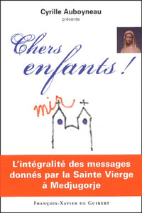 Chers enfants ! - L'intégralité des messages donnés par la Sainte Vierge à Medjugorje