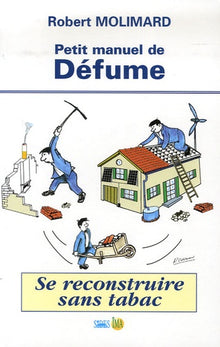 Petit manuel de Défume: Se reconstruire sans tabac
