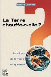 La terre chauffe-t-elle ? - Le climat de la Terre en question