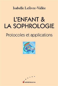 L'enfant & la sophrologie - Protocoles et applications