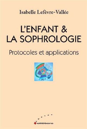 L'enfant & la sophrologie - Protocoles et applications