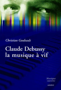 Claude Debussy, la musique à vif