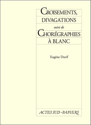 Croisements, Divagations suivi de Chorégraphies à blanc