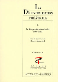 La Décentralisation théâtrale vol. 4: Le temps des incertitudes