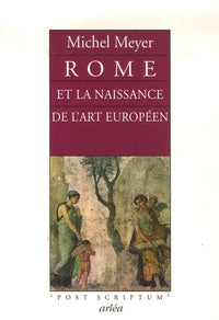 Rome et la naissance de l'art européen: Peinture, littérature, architecture et sculpture