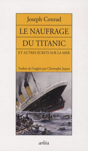 Le naufrage du Titanic: Et autres écrits sur la mer