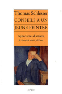 Conseils à un jeune peintre: Aphorismes d'artistes