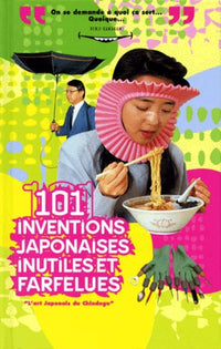 101 inventions japonaises inutiles et farfelues : l'art japonais du "Chindogu"