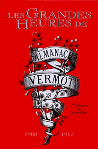 Les Grandes Heures De L'Almanach Vermot. L'Histoire Au Quotidien 1908-1917