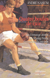 Quatre boules de cuir ou l'étrange destin de Young Perez, champion du monde de boxe
