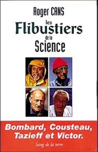 Les flibustiers de la science: Bombard, Cousteau, Tazieff et Victor