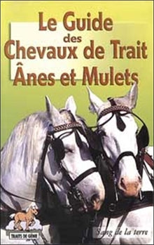 Le guide des chevaux de trait : ânes et mulets