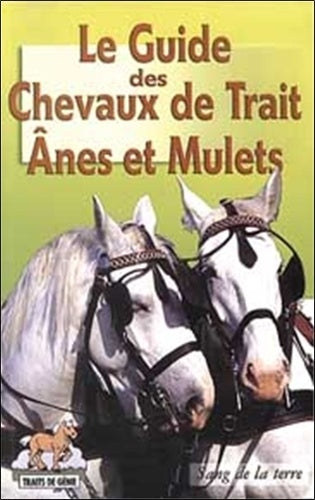 Le guide des chevaux de trait : ânes et mulets