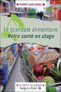 Le scandale alimentaire - Notre santé en otage