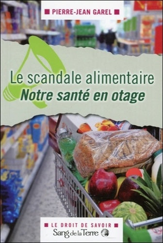 Le scandale alimentaire - Notre santé en otage