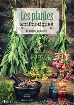 Les plantes antibiotiques - Se soigner au naturel