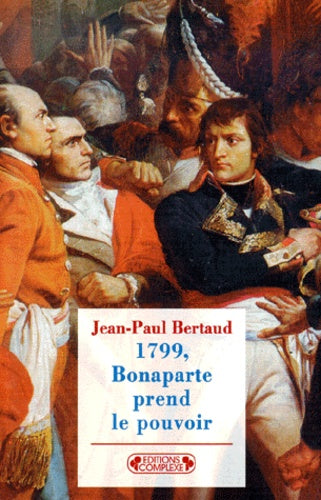 1799 : Bonaparte prend le pouvoir