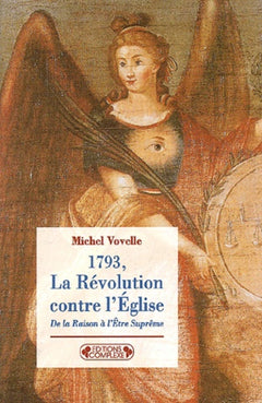 La Révolution contre l'Eglise : De la raison à l'être suprême