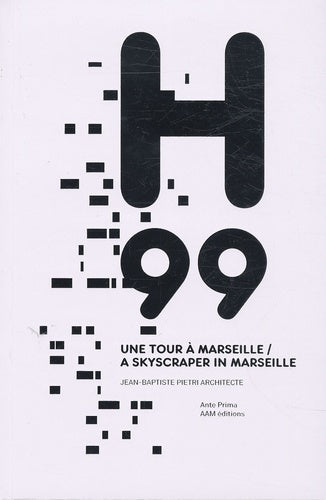 H99. Une tour à Marseille. Jean-Baptiste Pietri architecte. Edition bilingue français/anglais