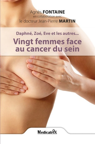 Daphné, Zoé, Eve et les autres... Vingt femmes face au cancer du sein