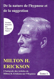 De la nature de l'hypnose et de la suggestion Tome 1 - L'intégrale des articles de Milton H. Erickson sur l'hypnose