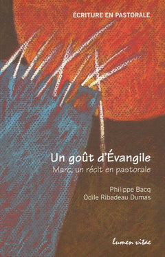 Un goût d'Evangile: Marc, un récit en pastorale