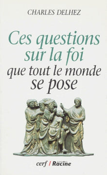 Ces questions sur la foi que tout le monde se pose