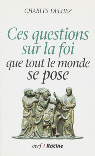 Ces questions sur la foi que tout le monde se pose