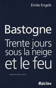 Bastogne: Trente jours sous la neige et le feu