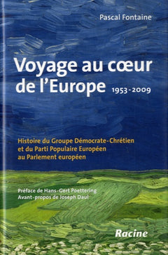 Voyage au coeur de l'Europe : 1953-2009: Histoire du Groupe Démocrate-Chrétien et du Parti Populaire Européen au Parlement européen