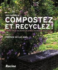 Compostez et recyclez !: Jardinez créatif avec des feuilles, du mulch, des branches, des rocailles...