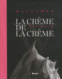La crème de la crème - Wittamer 100 ans de gourmandise
