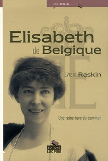 Elisabeth de Belgique: Une reine hors du commun