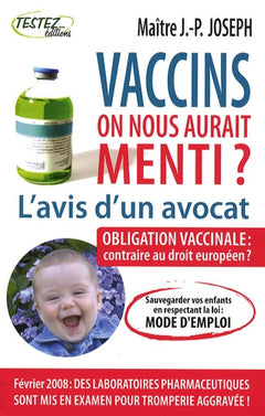 Vaccins : l'avis d'un avocat: On nous aurait menti ?